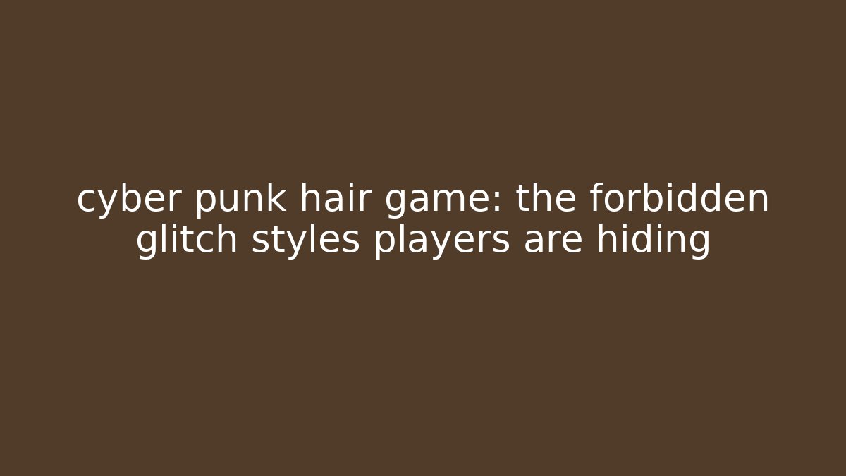 cyber punk hair game: the forbidden glitch styles players are hiding