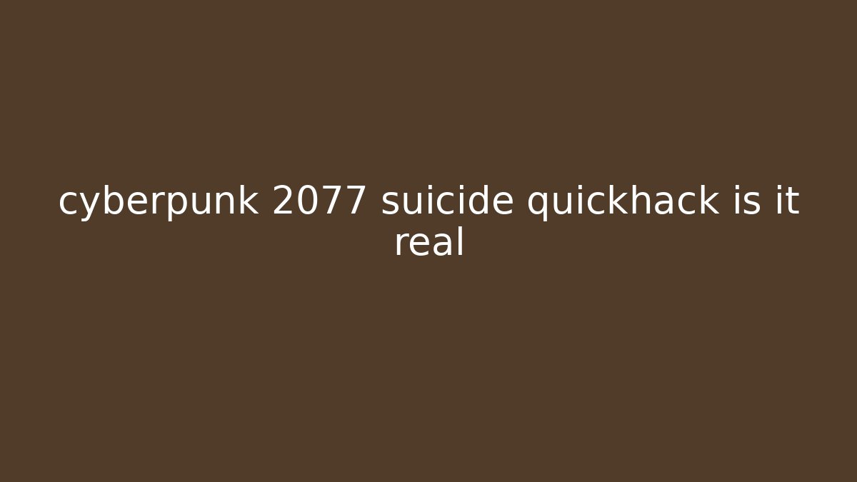 cyberpunk 2077 suicide quickhack is it real