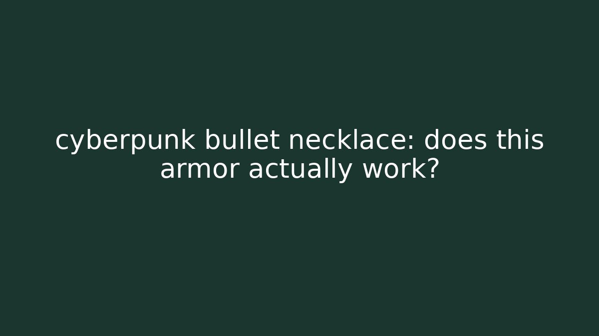 cyberpunk bullet necklace: does this armor actually work? - Critter Realm
