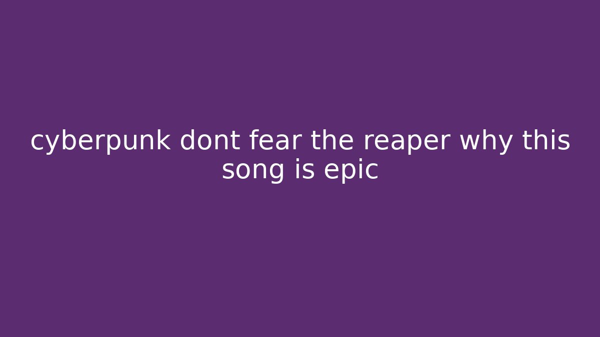 cyberpunk dont fear the reaper why this song is epic