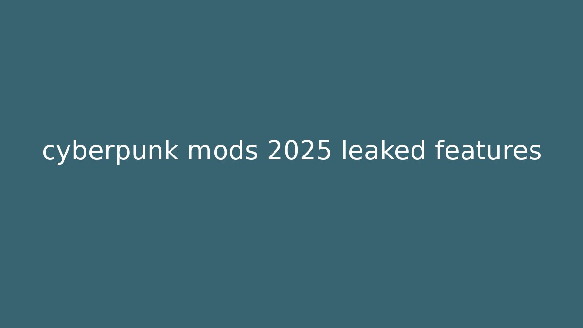 cyberpunk mods 2025 leaked features