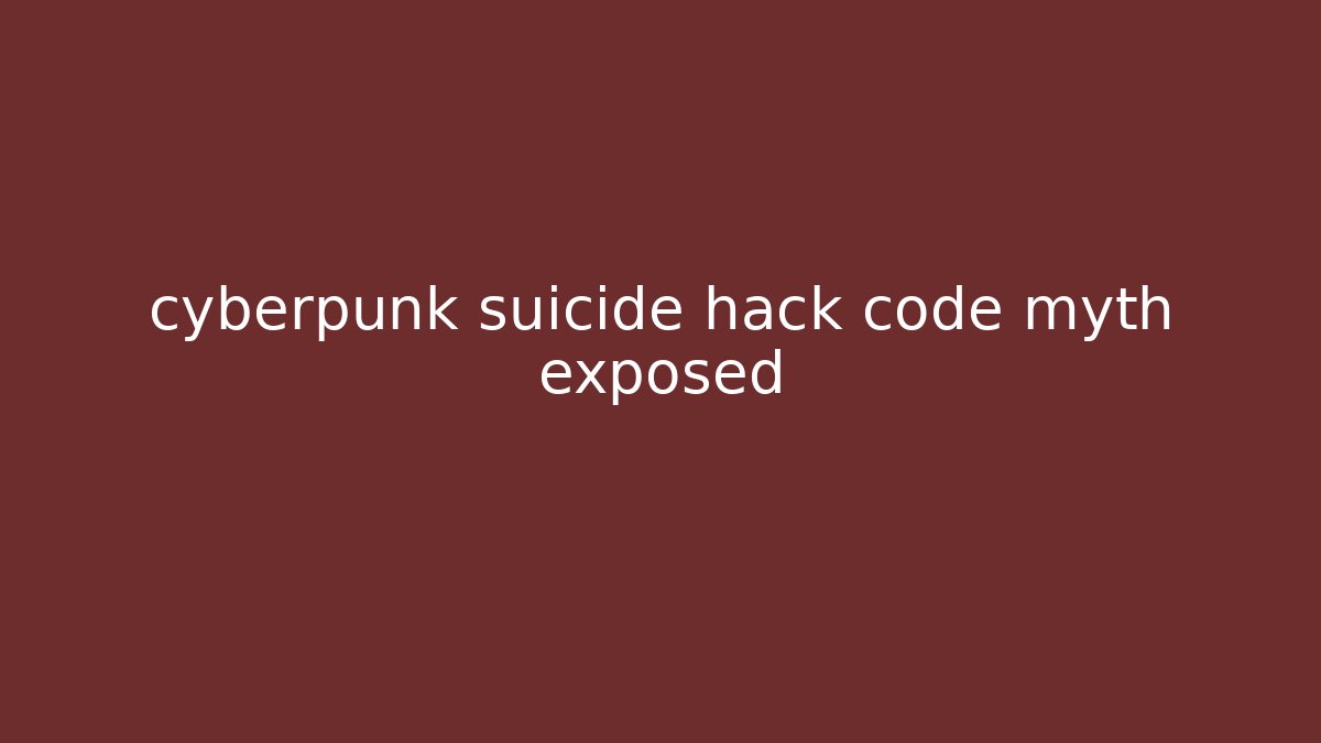 cyberpunk suicide hack code myth exposed