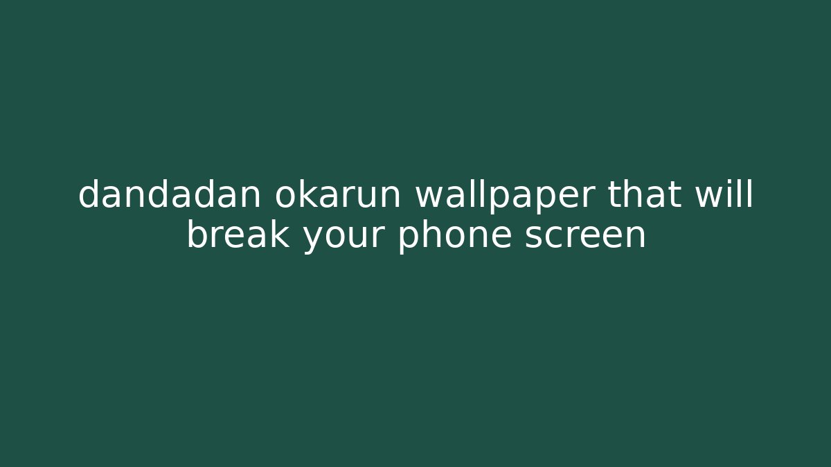 dandadan okarun wallpaper that will break your phone screen