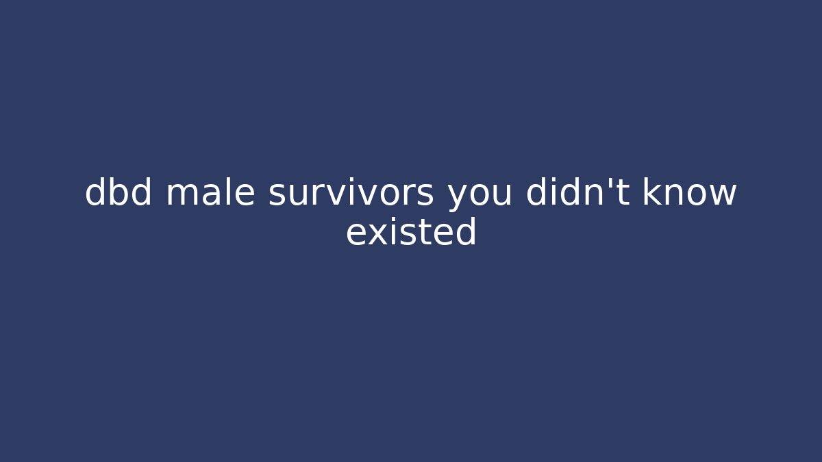 dbd male survivors you didn't know existed - Critter Realm