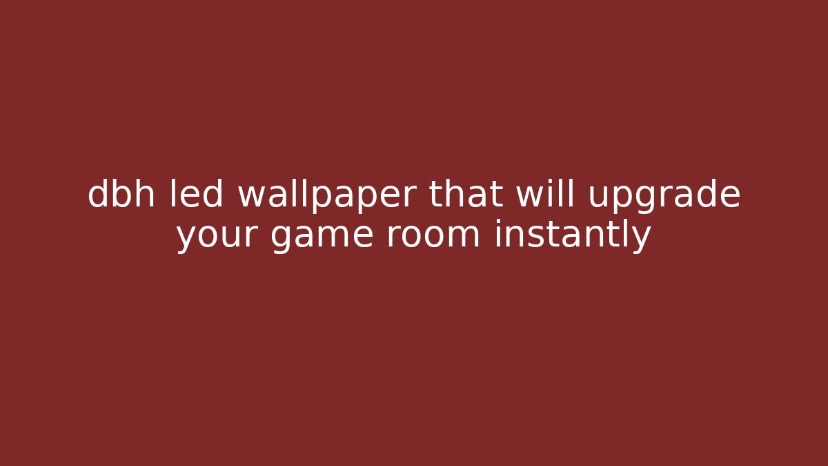 dbh led wallpaper that will upgrade your game room instantly - Critter Realm