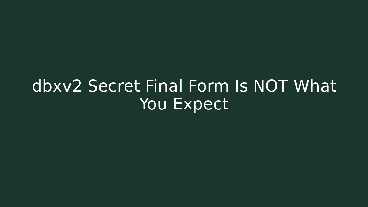 dbxv2 Secret Final Form Is NOT What You Expect - Critter Realm