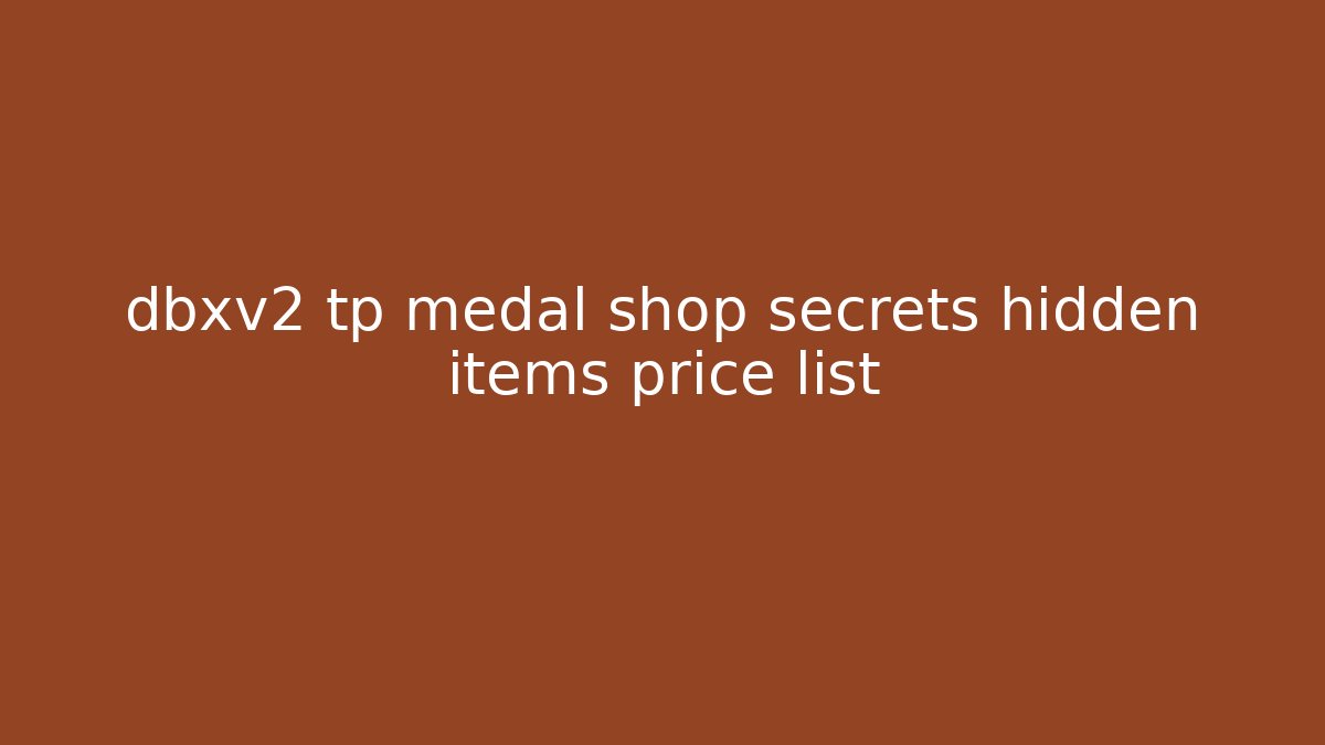 dbxv2 tp medal shop secrets hidden items price list