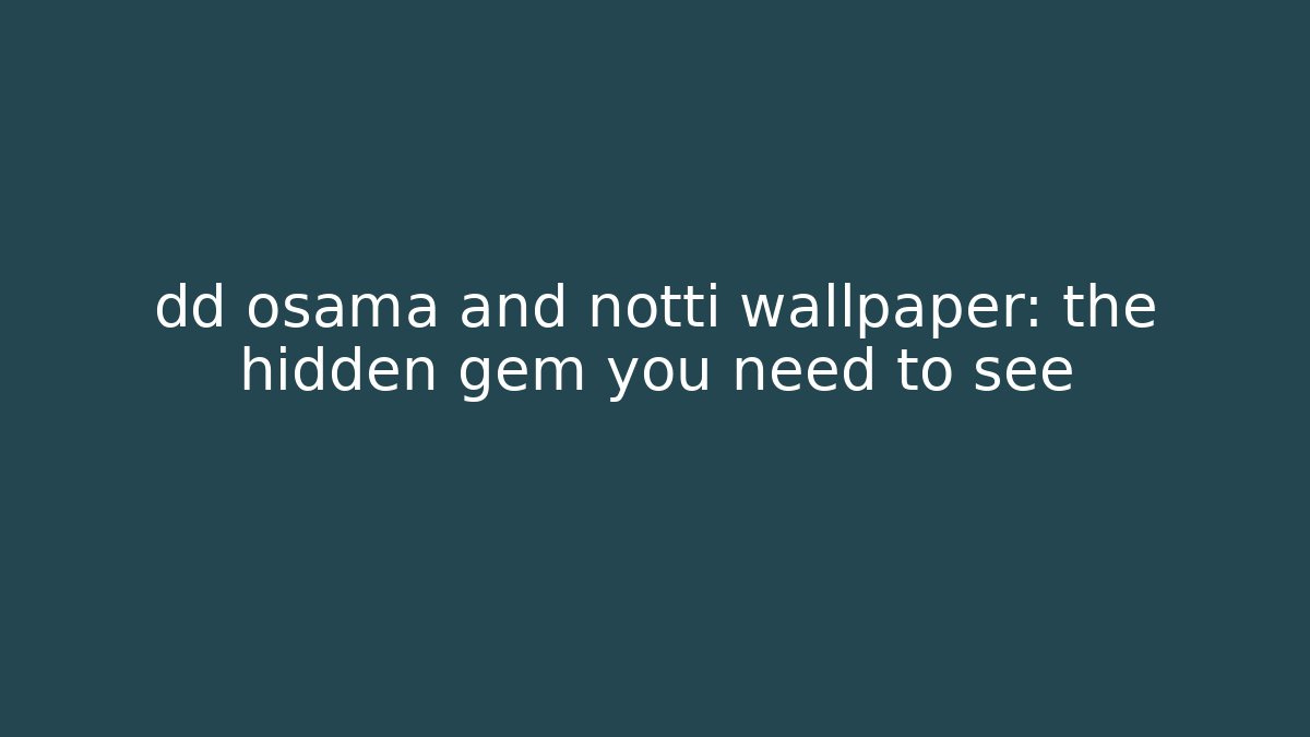 dd osama and notti wallpaper: the hidden gem you need to see
