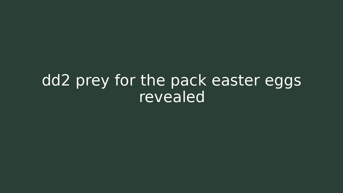 dd2 prey for the pack easter eggs revealed