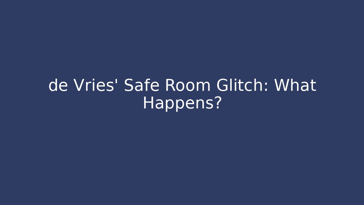 de Vries' Safe Room Glitch: What Happens? - Critter Realm