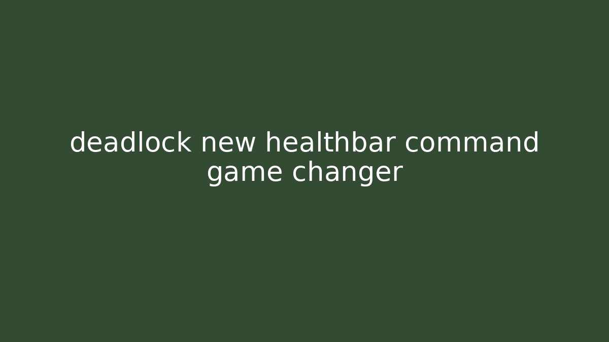 deadlock new healthbar command game changer