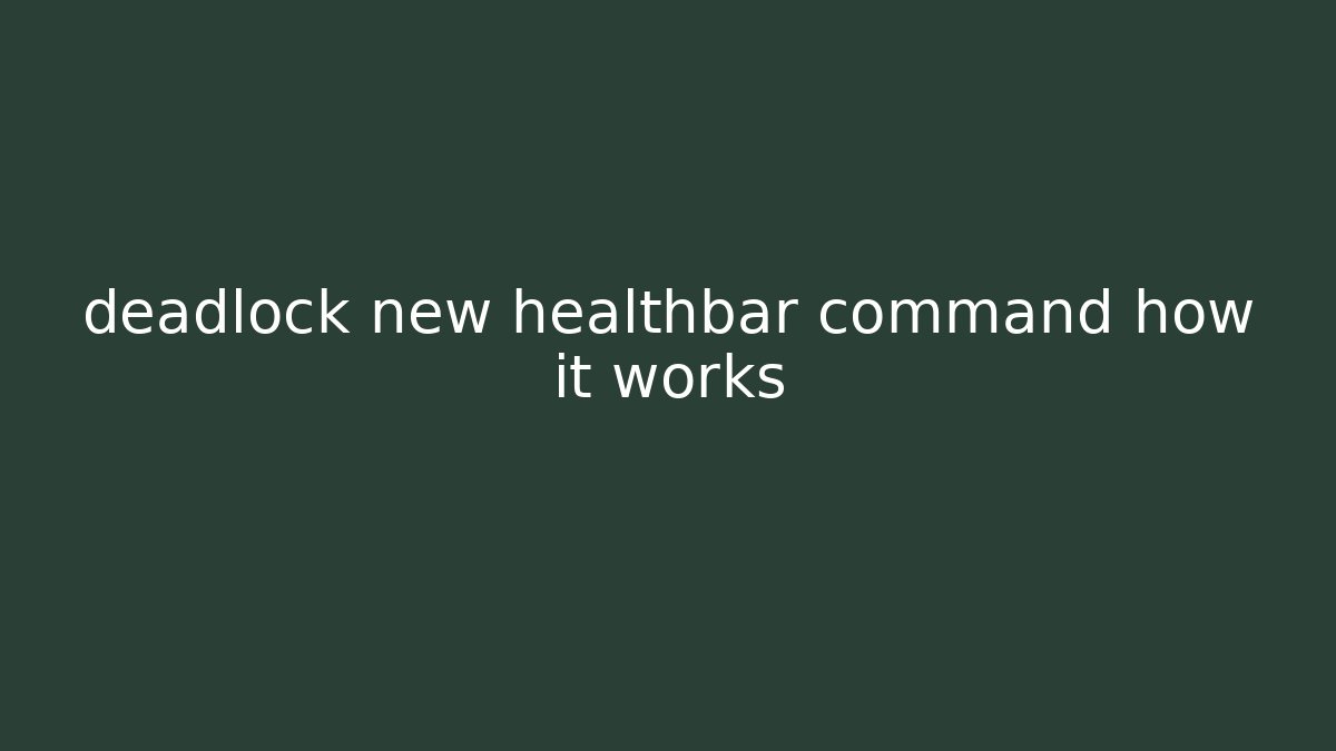 deadlock new healthbar command how it works