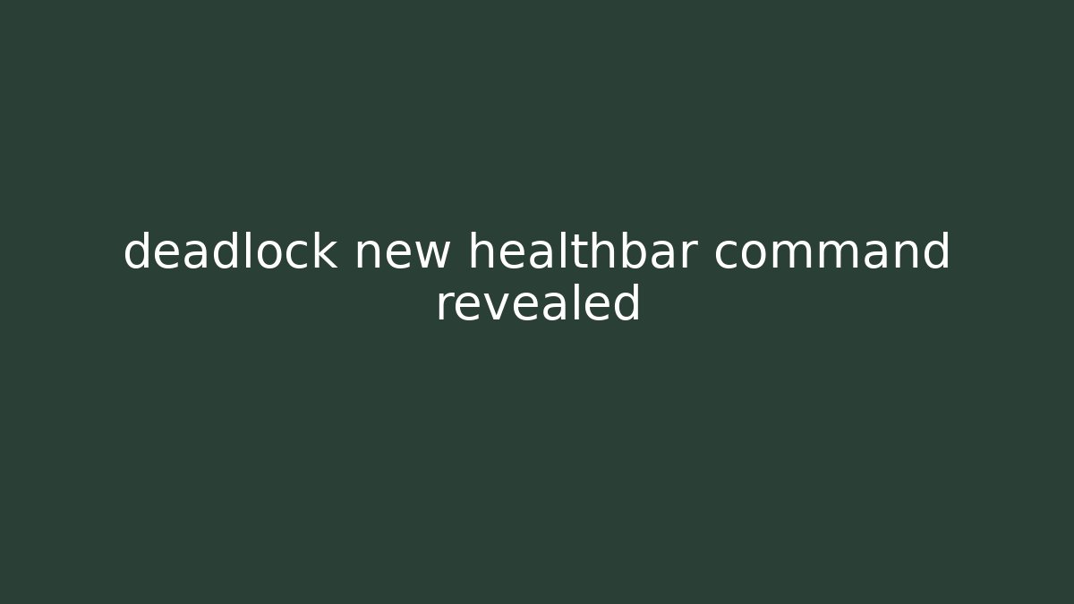 deadlock new healthbar command revealed