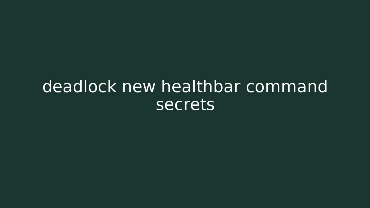 deadlock new healthbar command secrets