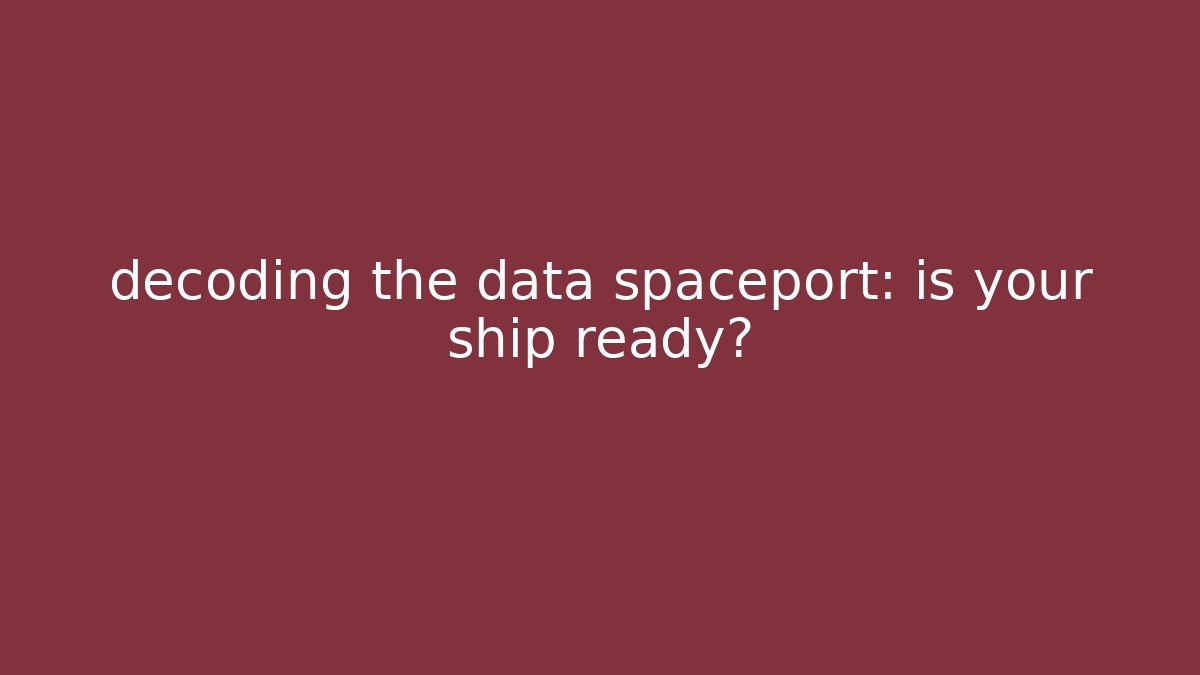 decoding the data spaceport: is your ship ready? - Critter Realm