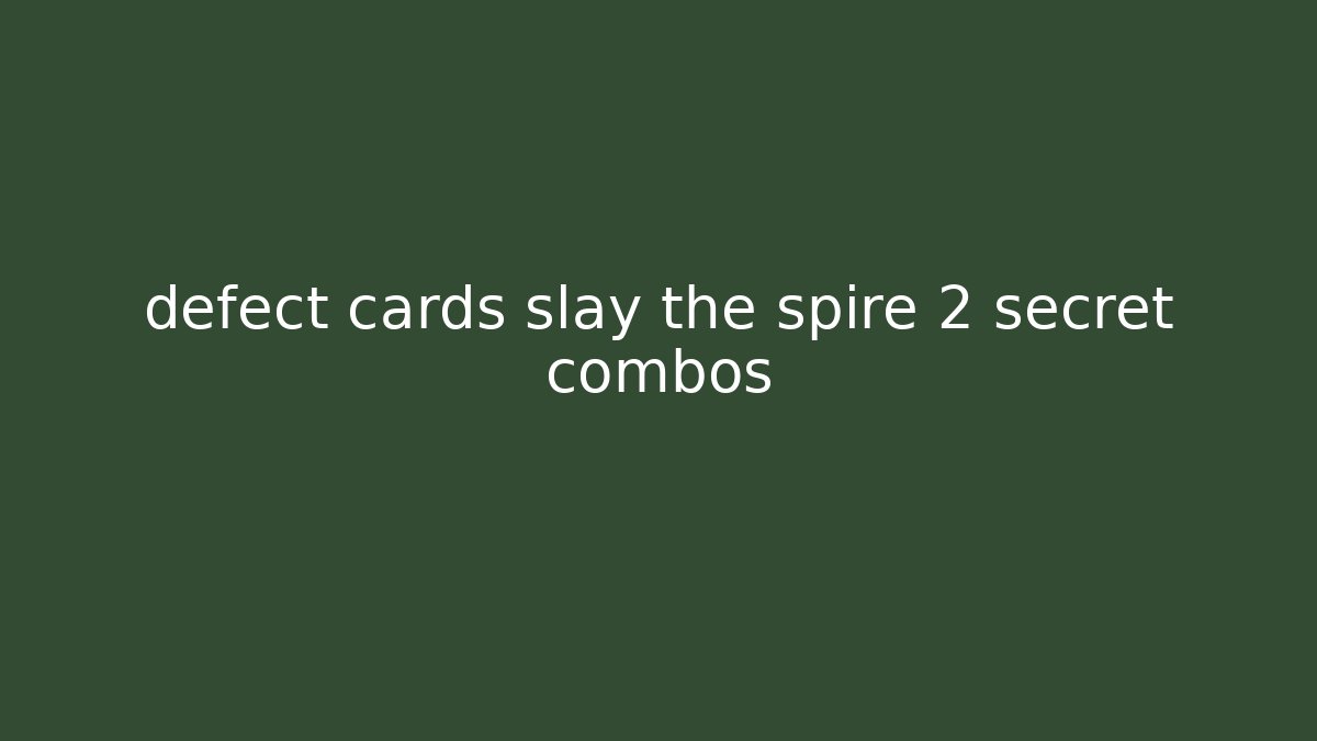defect cards slay the spire 2 secret combos