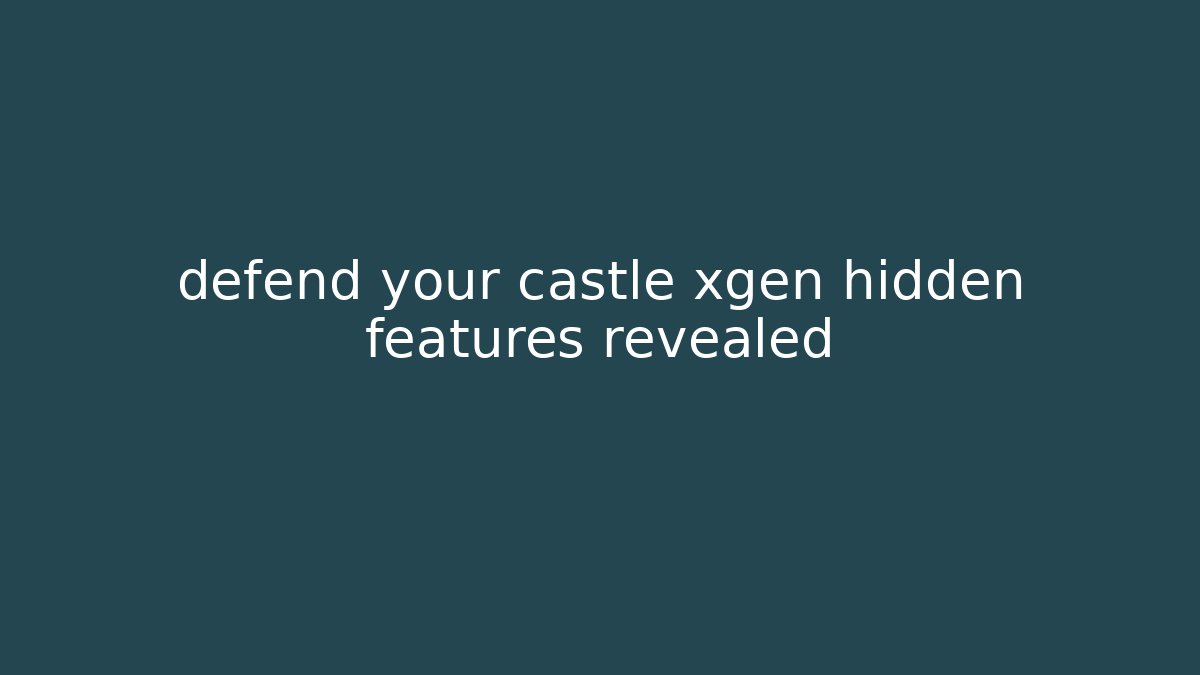 defend your castle xgen hidden features revealed