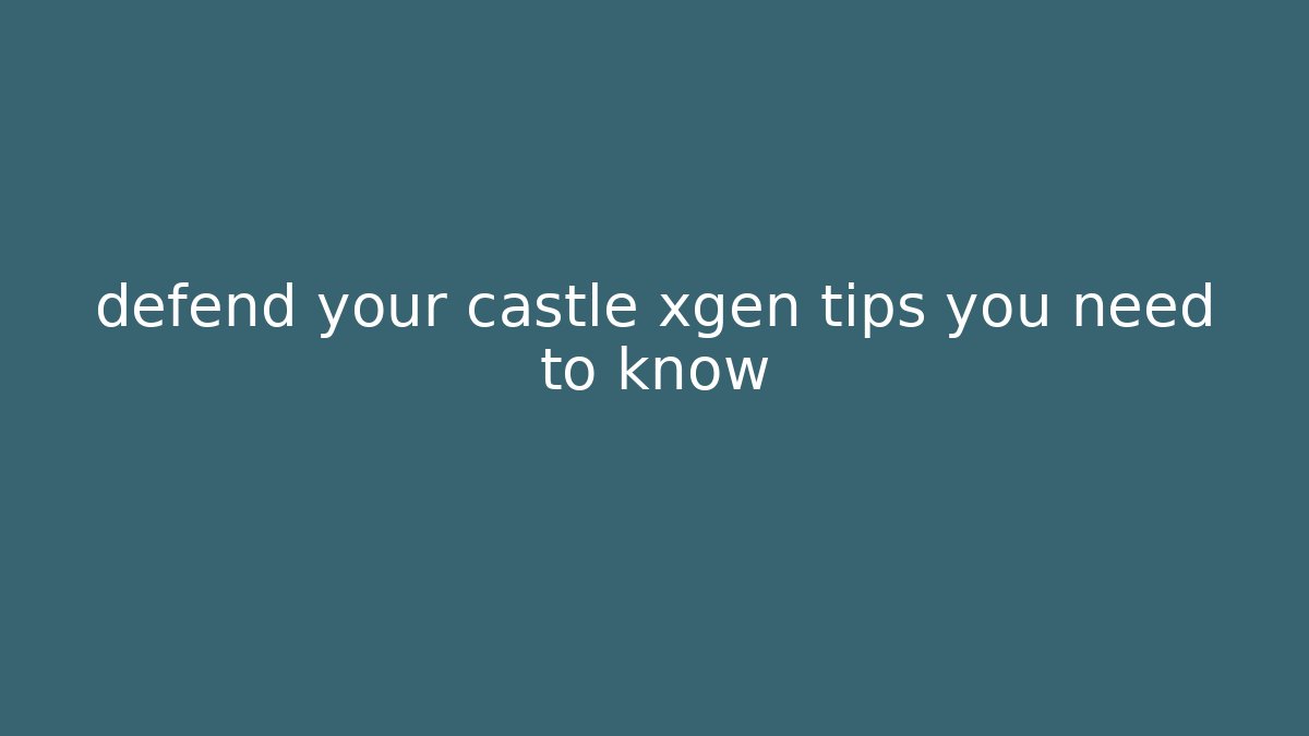 defend your castle xgen tips you need to know