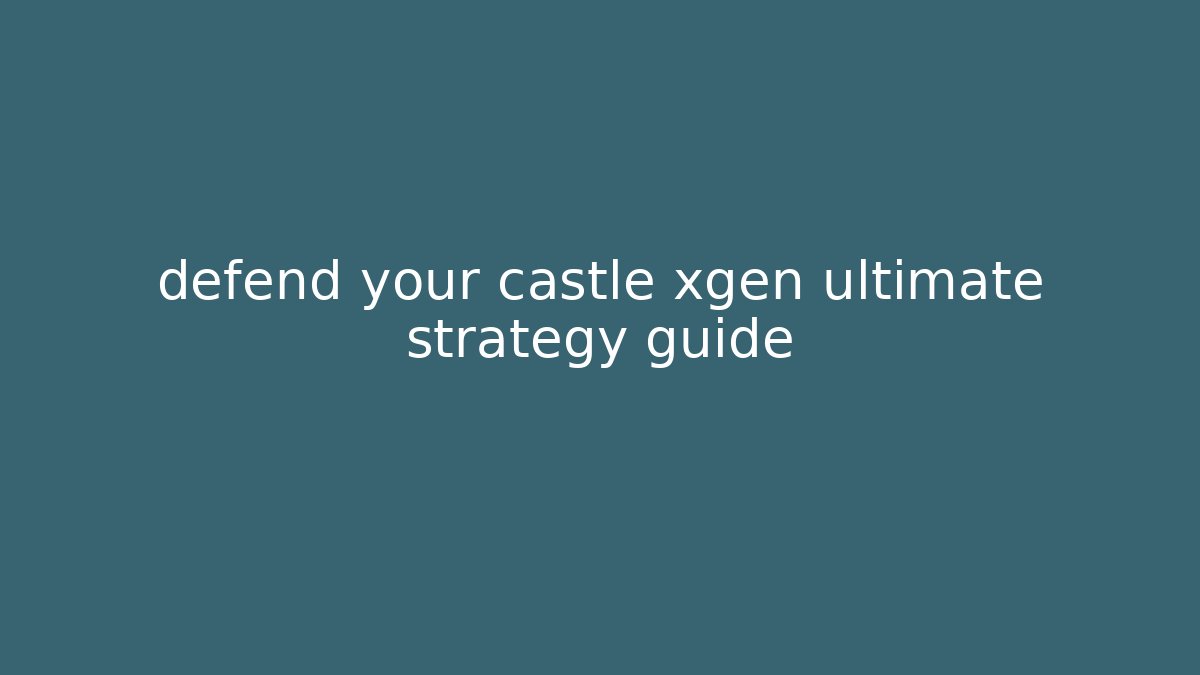defend your castle xgen ultimate strategy guide
