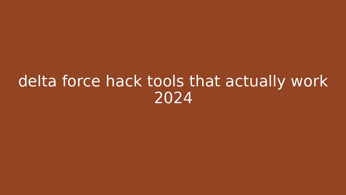 delta force hack tools that actually work 2024 - Critter Realm