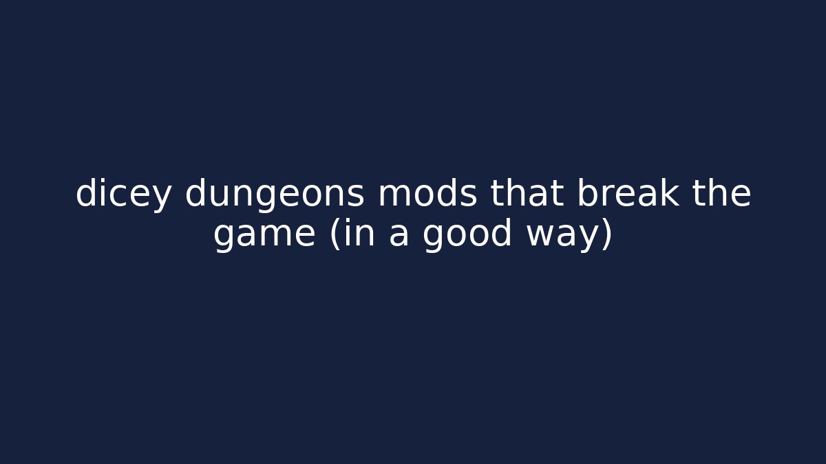 dicey dungeons mods that break the game (in a good way)