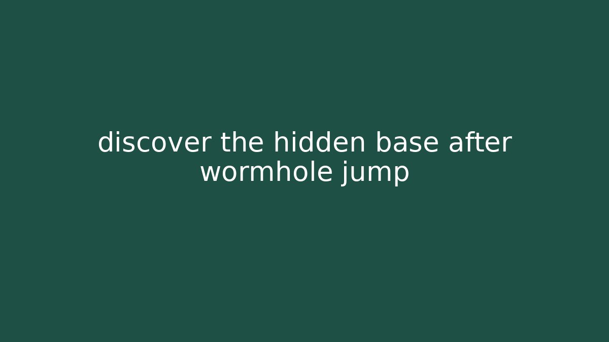 discover the hidden base after wormhole jump
