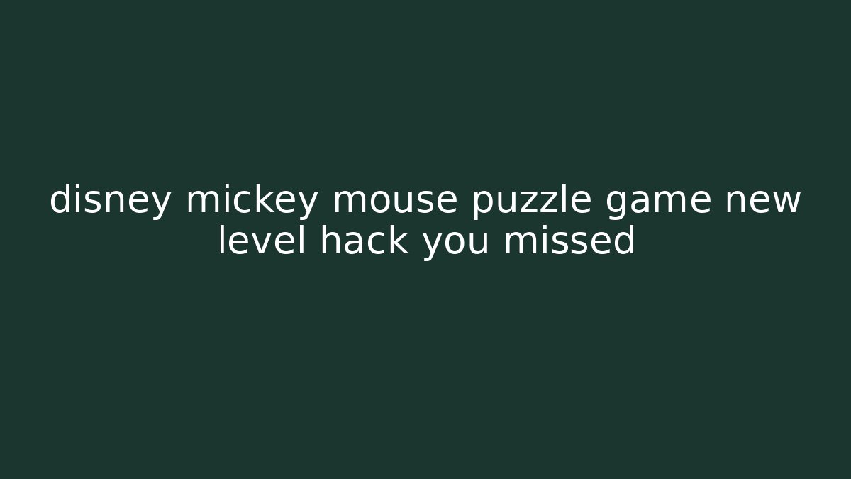 disney mickey mouse puzzle game new level hack you missed - Critter Realm