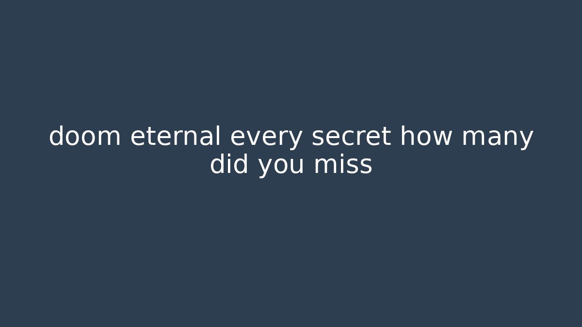 doom eternal every secret how many did you miss