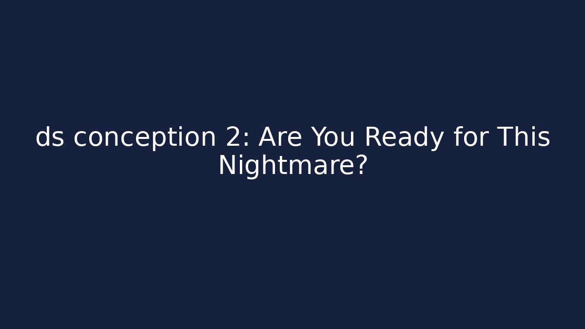 ds conception 2: Are You Ready for This Nightmare? - Critter Realm
