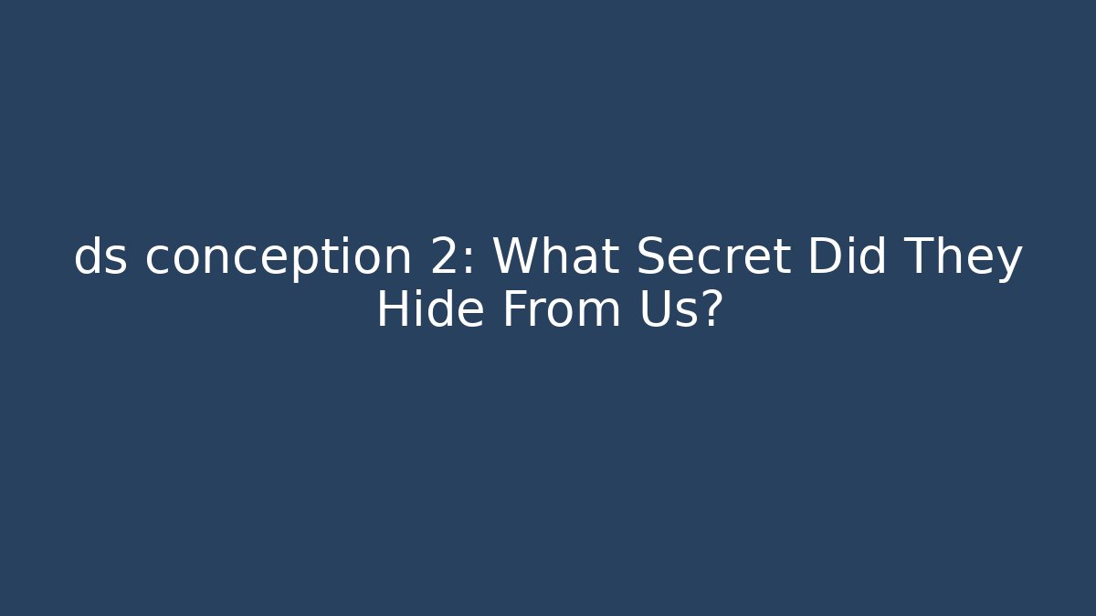 ds conception 2: What Secret Did They Hide From Us?