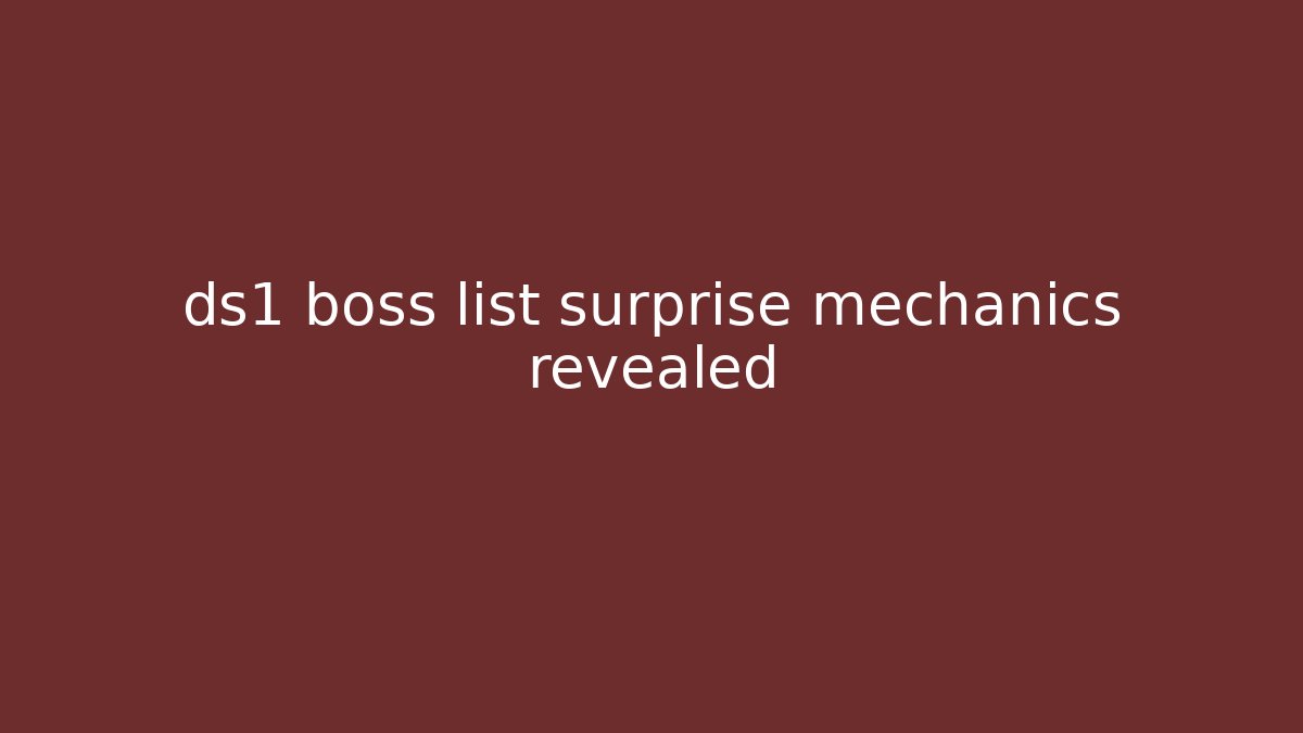 ds1 boss list surprise mechanics revealed
