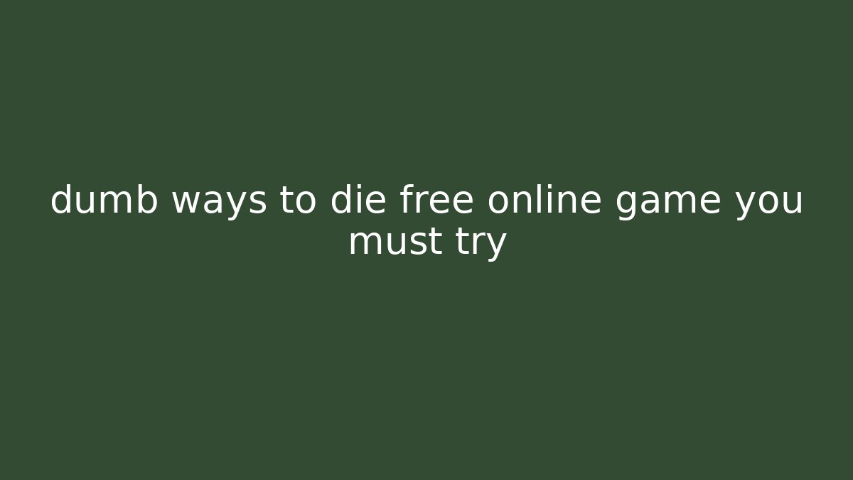 dumb ways to die free online game you must try