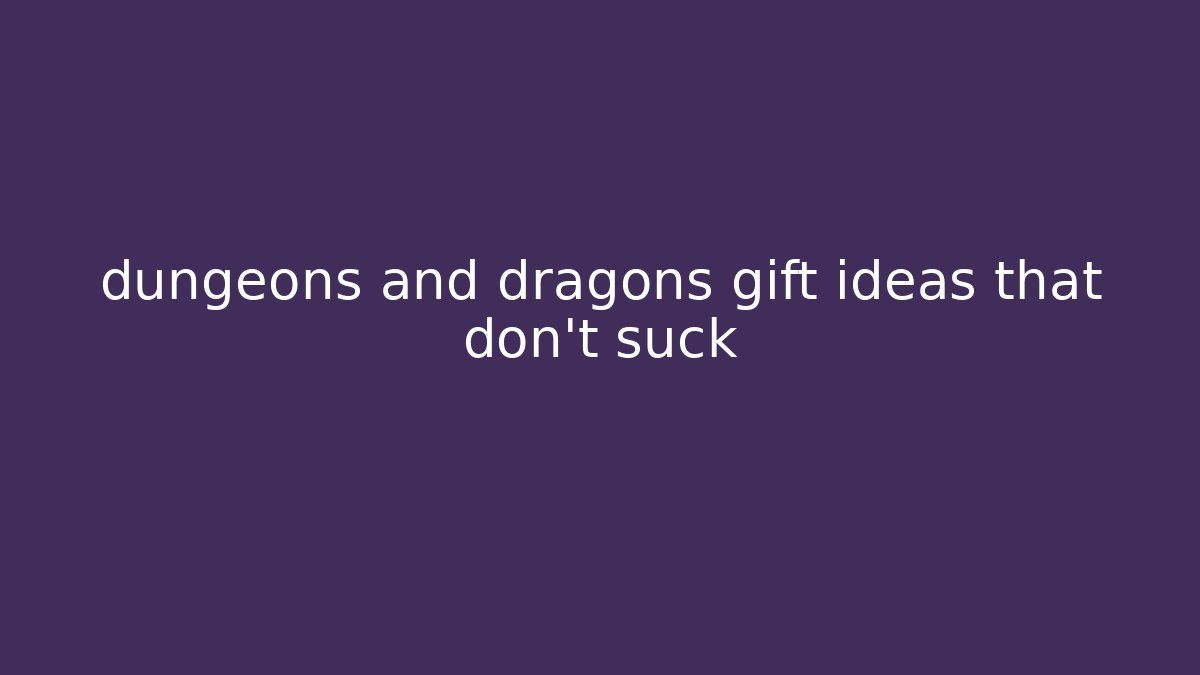 dungeons and dragons gift ideas that don't suck - Critter Realm