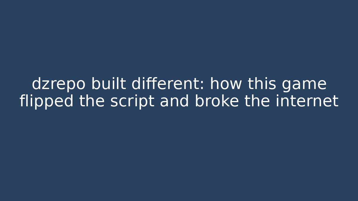dzrepo built different: how this game flipped the script and broke the internet