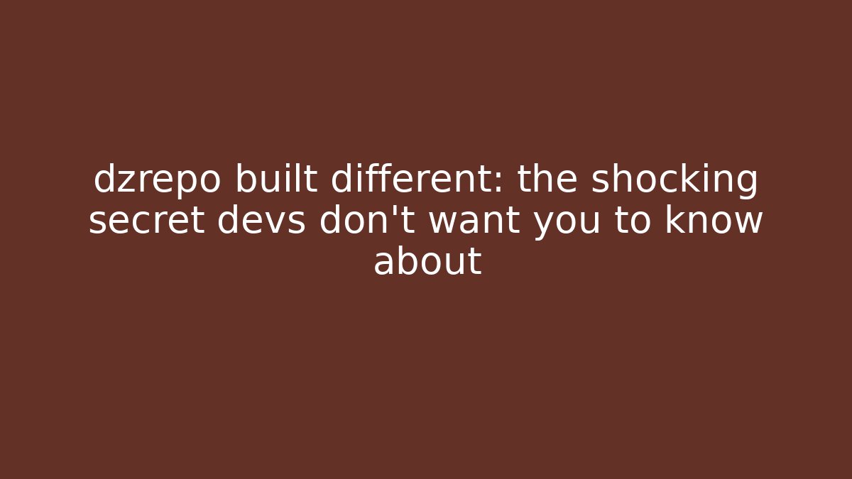 dzrepo built different: the shocking secret devs don’t want you to know about