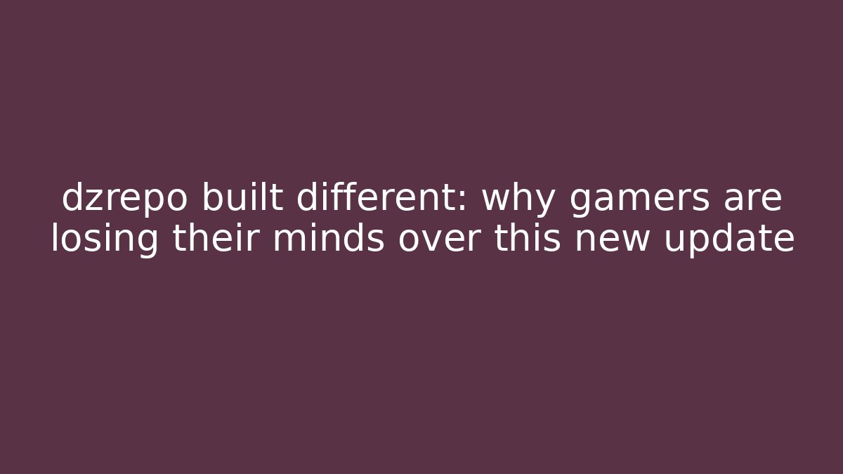 dzrepo built different: why gamers are losing their minds over this new update