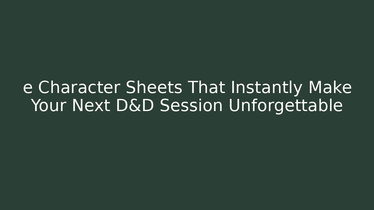 e Character Sheets That Instantly Make Your Next D&D Session Unforgettable - Critter Realm