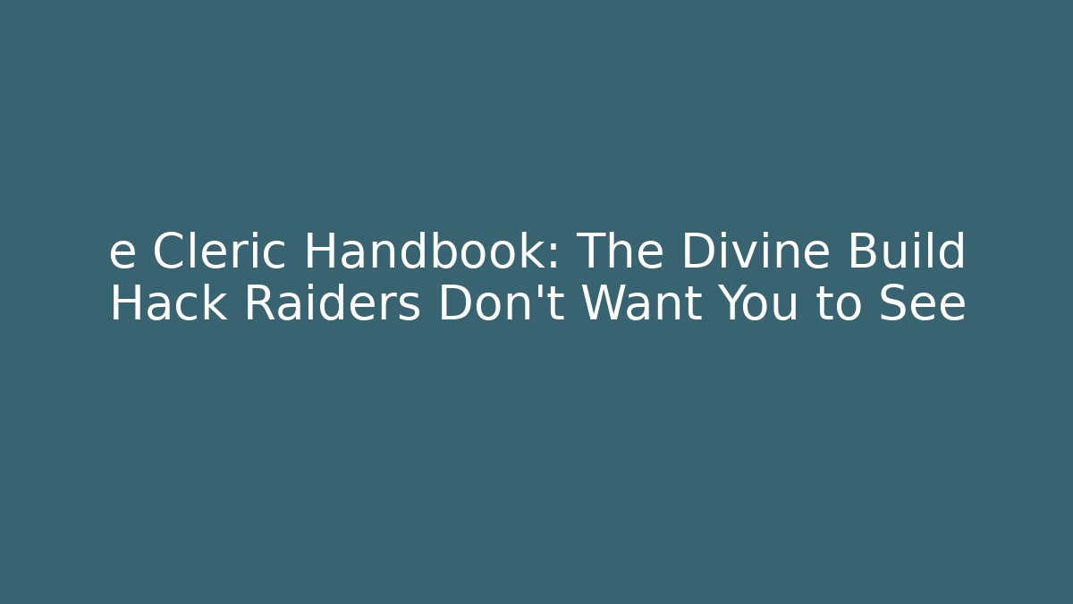 e Cleric Handbook: The Divine Build Hack Raiders Don't Want You to See