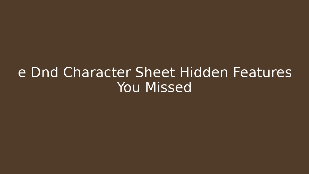 e Dnd Character Sheet Hidden Features You Missed