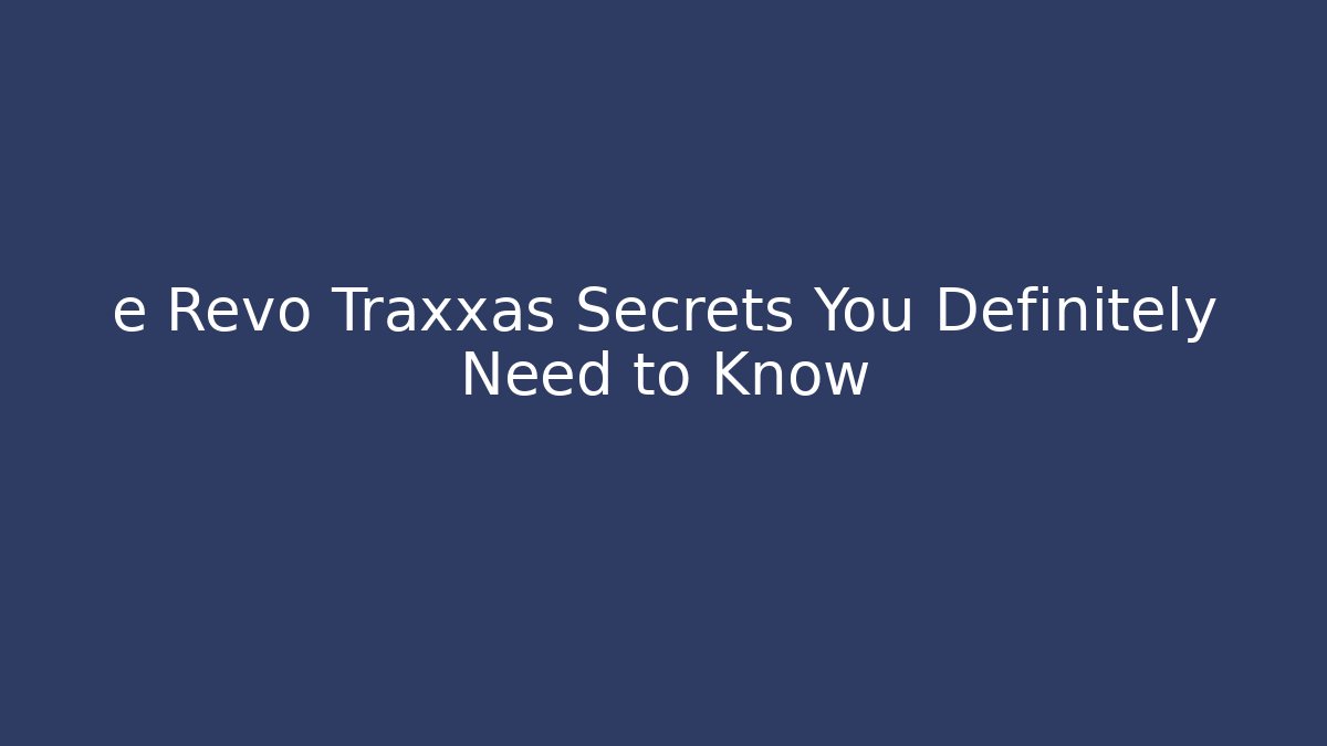 e Revo Traxxas Secrets You Definitely Need to Know