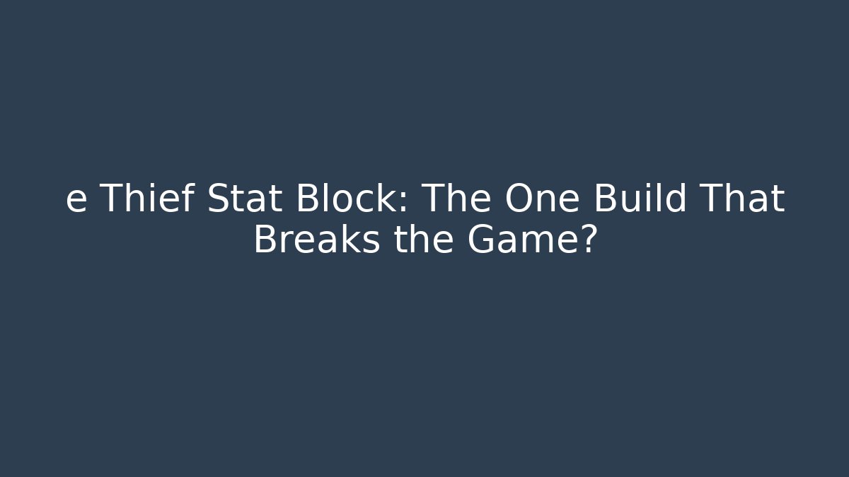 e Thief Stat Block: The One Build That Breaks the Game? - Critter Realm
