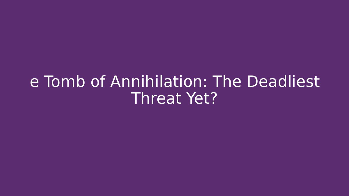 e Tomb of Annihilation: The Deadliest Threat Yet?