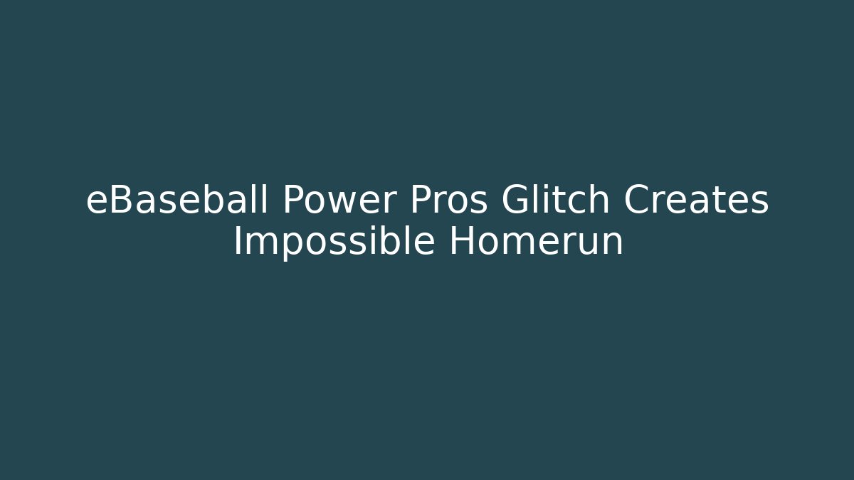 eBaseball Power Pros Glitch Creates Impossible Homerun