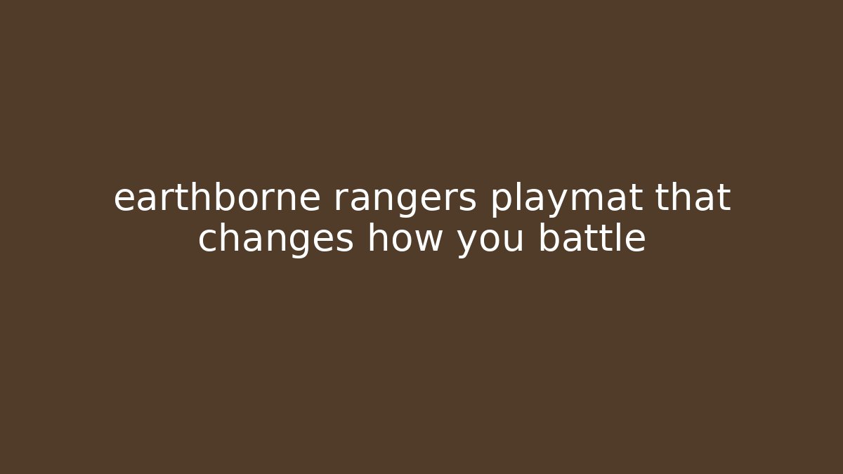 earthborne rangers playmat that changes how you battle - Critter Realm