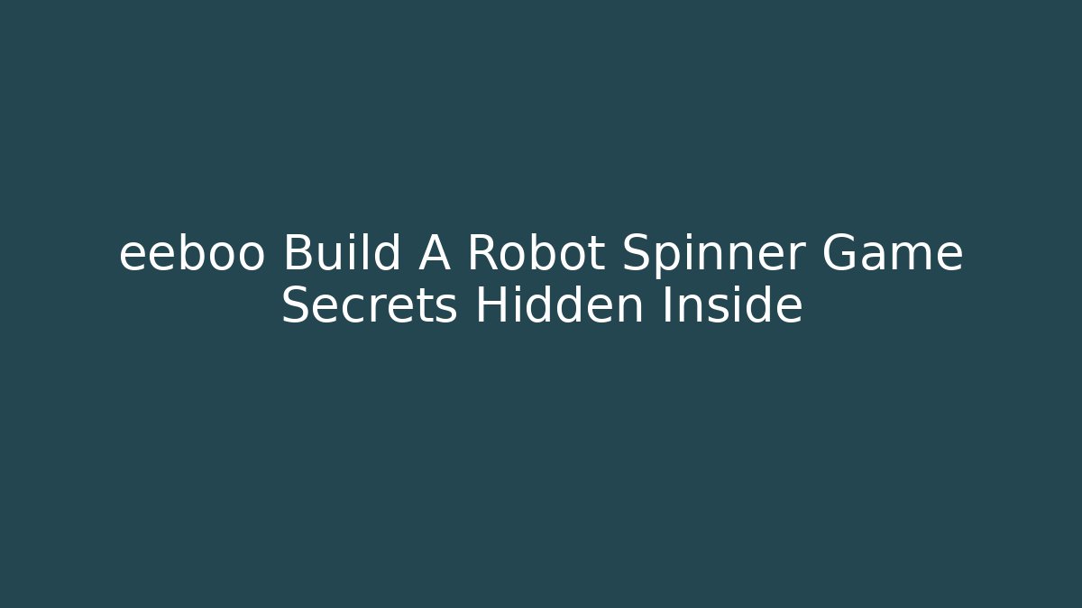 eeboo Build A Robot Spinner Game Secrets Hidden Inside