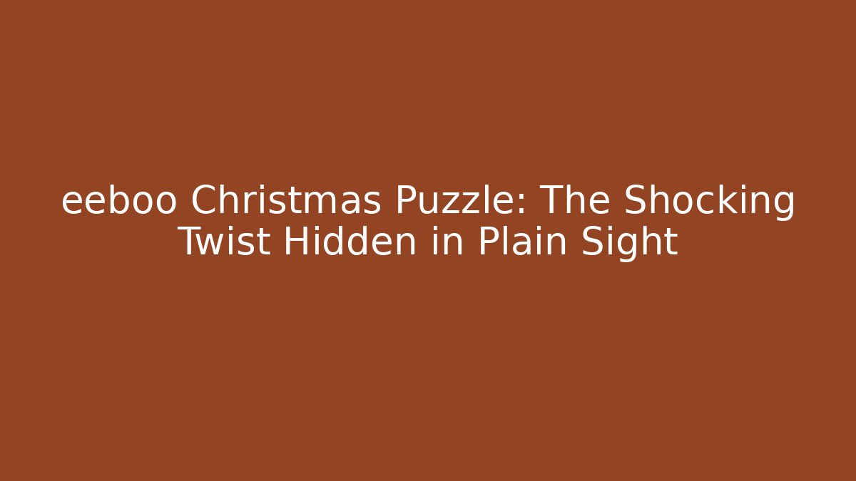 eeboo Christmas Puzzle: The Shocking Twist Hidden in Plain Sight