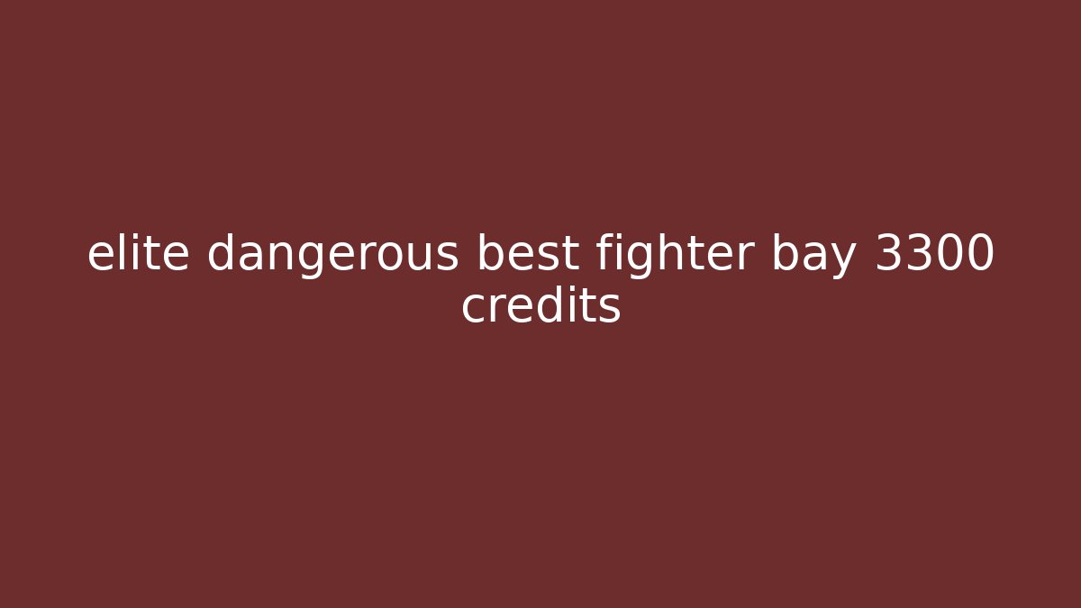 elite dangerous best fighter bay 3300 credits