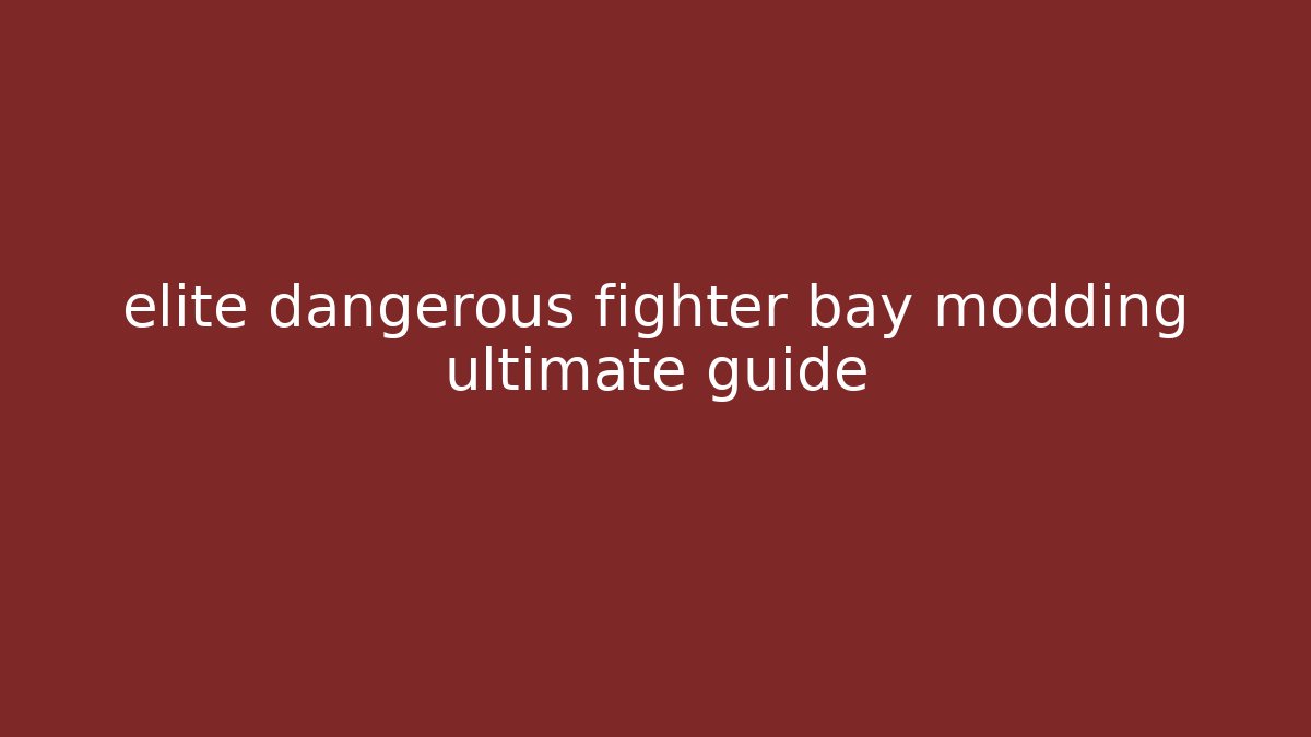 elite dangerous fighter bay modding ultimate guide