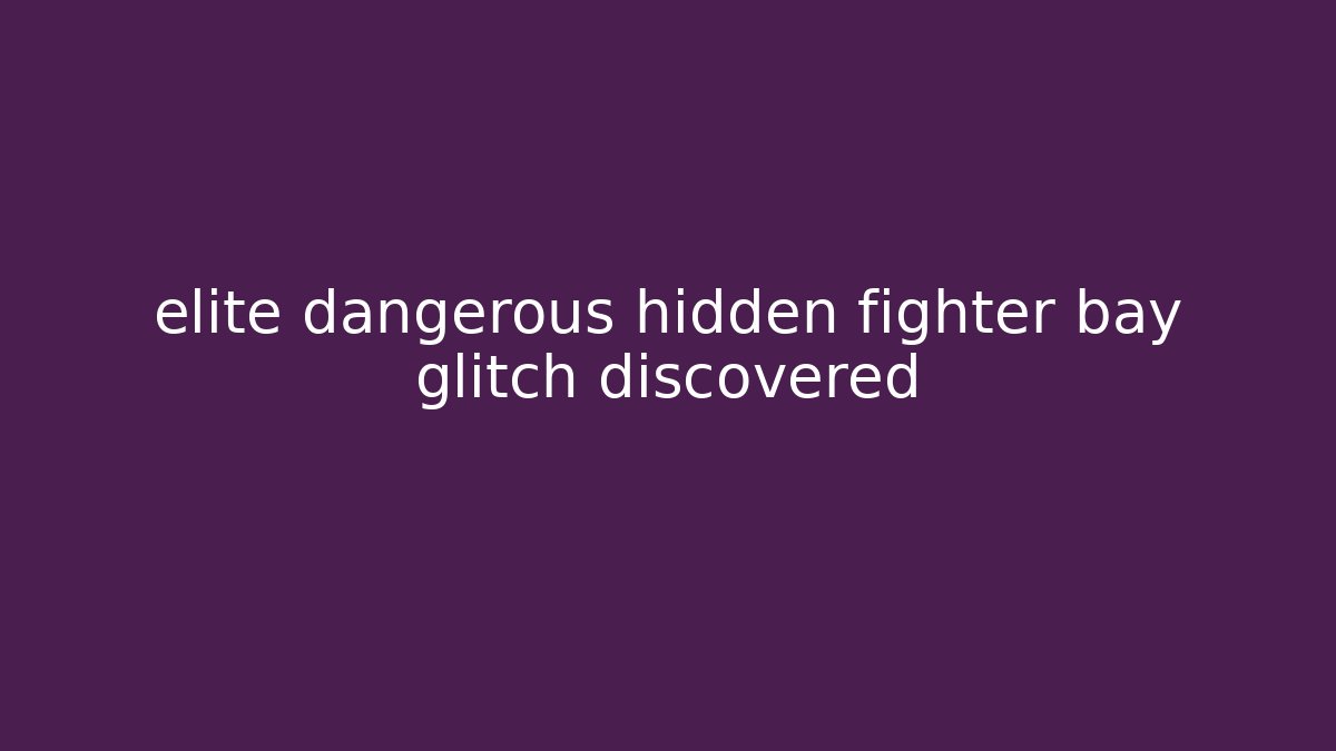 elite dangerous hidden fighter bay glitch discovered