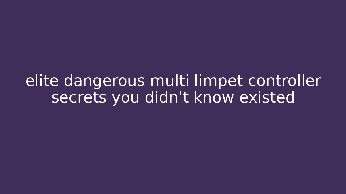elite dangerous multi limpet controller secrets you didn't know existed